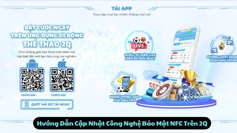 Hướng Dẫn Cập Nhật Công Nghệ Bảo Mật NFC Trên 2Q