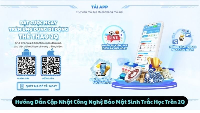 Hướng Dẫn Cập Nhật Công Nghệ Bảo Mật Sinh Trắc Học Trên 2Q