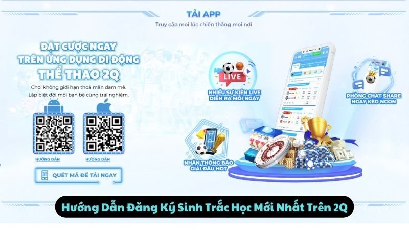 Hướng Dẫn Đăng Ký Sinh Trắc Học Mới Nhất Trên 2Q