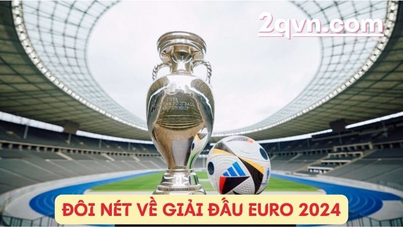 Đôi nét về giải đấu Euro 2024