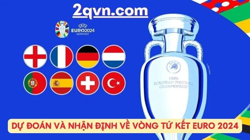 Dự đoán và nhận định về vòng tứ kết Euro 2024