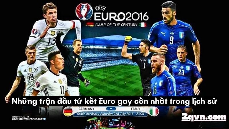 Những trận đấu tứ kết Euro gay cấn nhất trong lịch sử