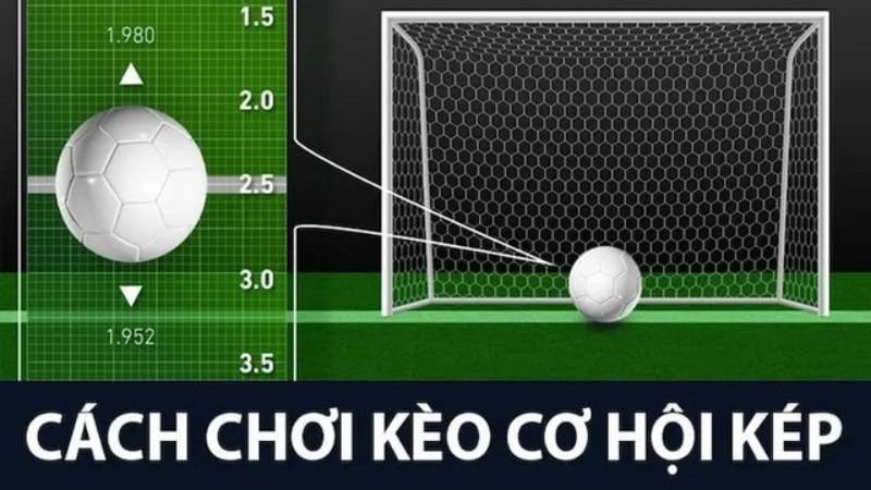 Cách nhận biết kèo cơ hội kép