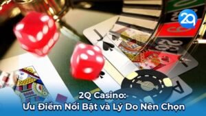 2Q Casino: Ưu Điểm Nổi Bật và Lý Do Nên Chọn