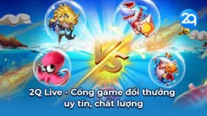 2Q Live - Cổng game đổi thưởng uy tín, chất lượng