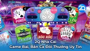 2Q Nhà Cái - Game Bài, Bắn Cá Đổi Thưởng Uy Tín