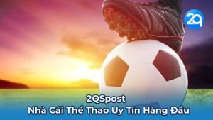 2QSpost - Nhà Cái Thể Thao Uy Tín Hàng Đầu