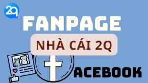 Khám Phá Fanpage Của Nhà Cái 2Q - Nơi Giao Lưu Đam Mê