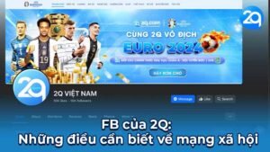 FB của 2Q: Những điều cần biết về mạng xã hội