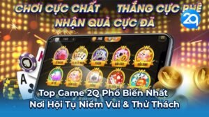 Top Game 2Q Phổ Biến Nhất - Nơi Hội Tụ Niềm Vui & Thử Thách