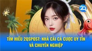 Tìm hiểu 2QSpost: Nhà cái Cá cược Uy tín và Chuyên nghiệp